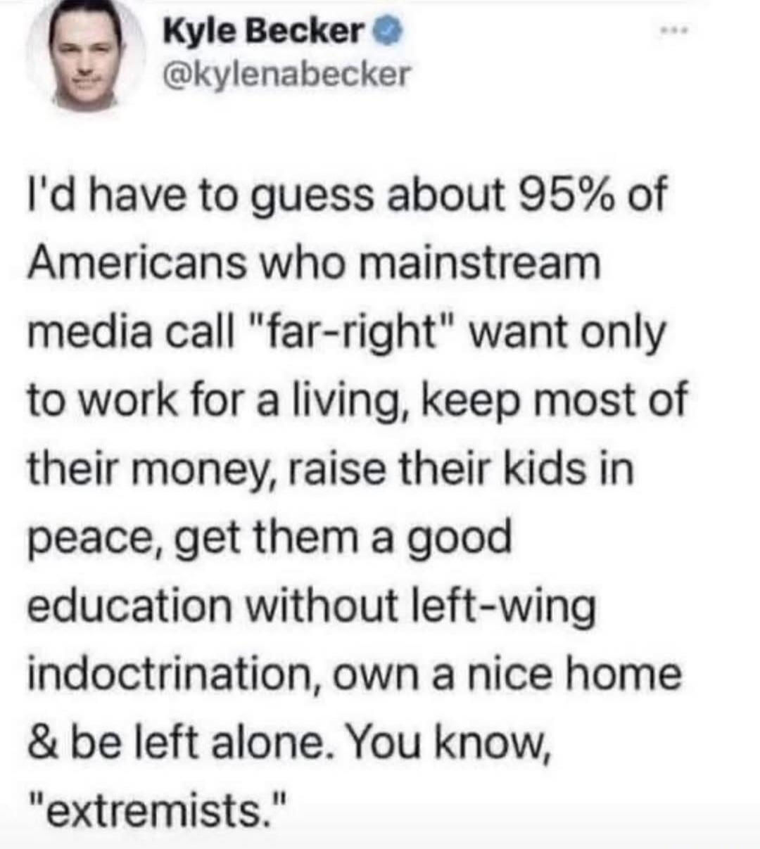 Kyle Becker @kylenabecker I'd have to guess about 95% of Americans who mainstream media call 