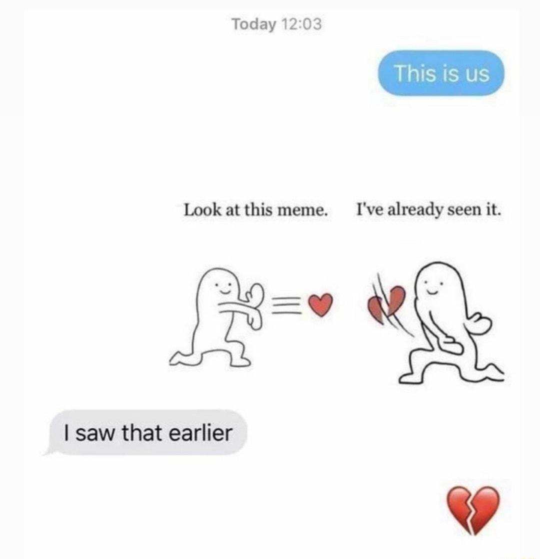 Today 1203 This is us Look at this meme Ive already seen it saw that earlier