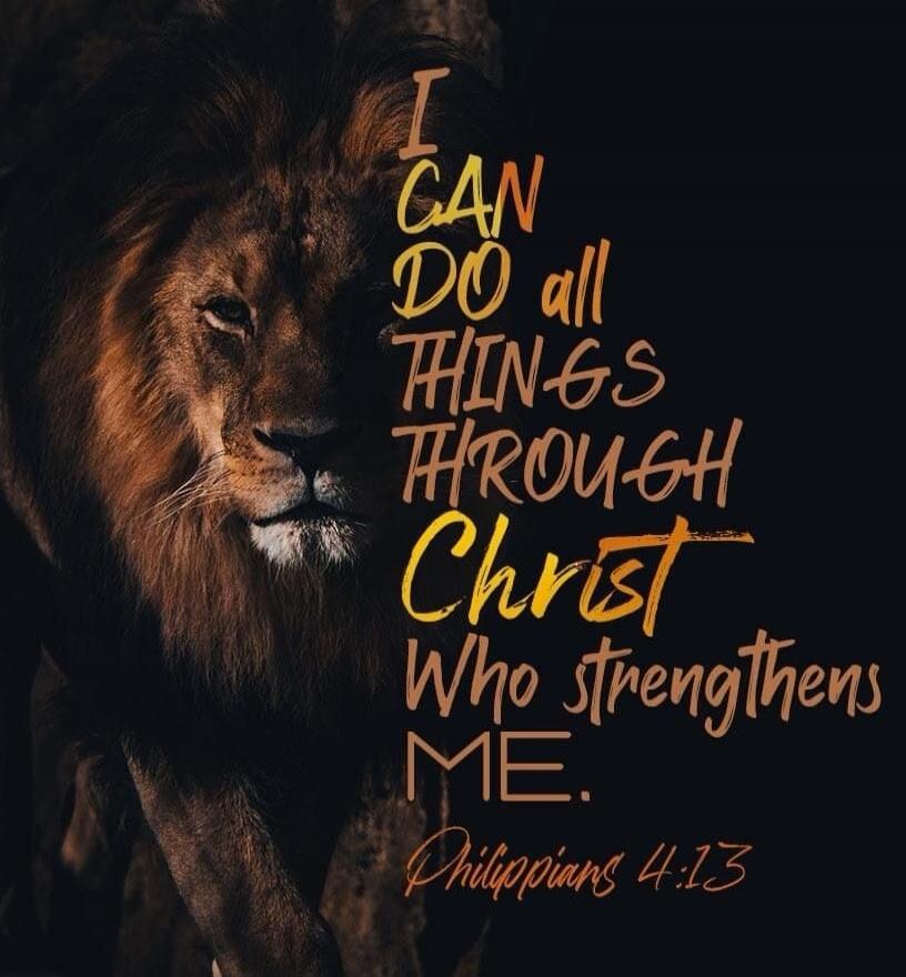 I CAN DO all THINGS THROUGH Christ Who strengthens ME. Philippians 4:13