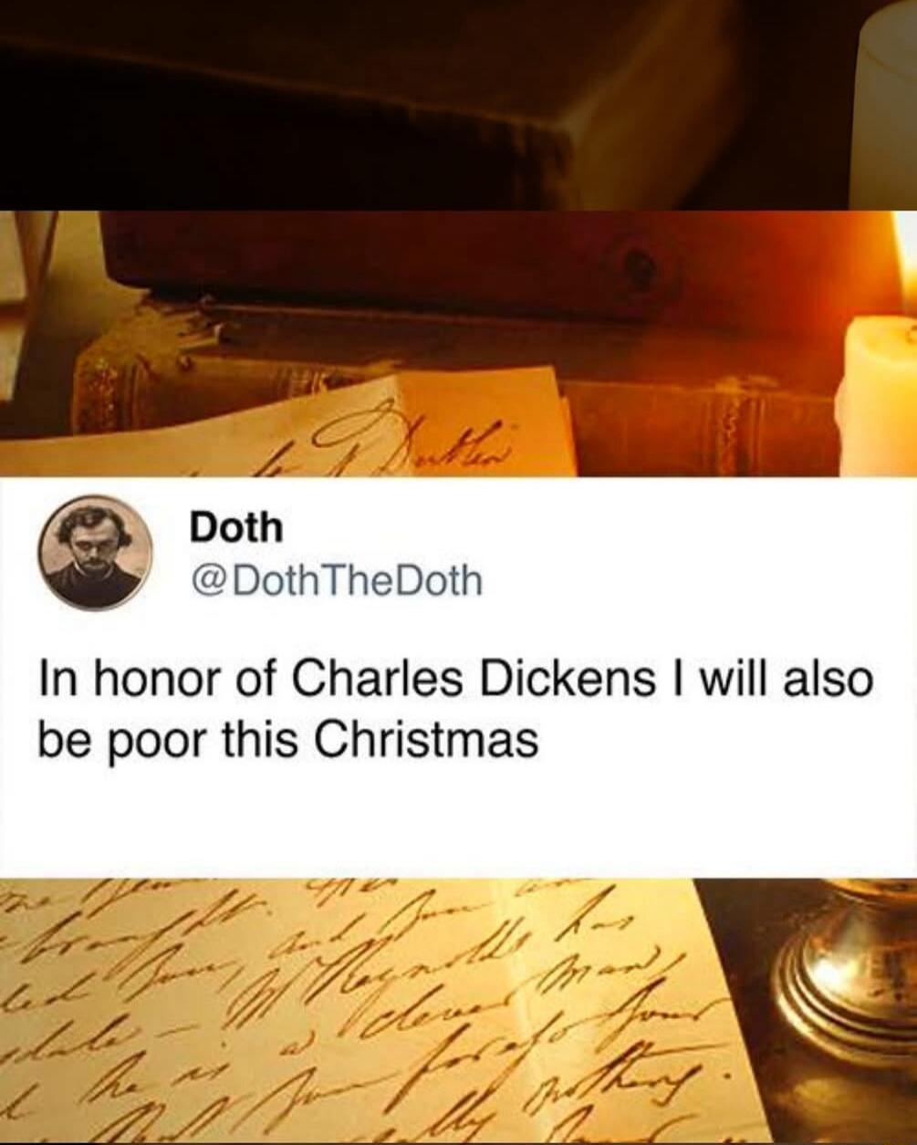 In honor of Charles Dickens I will also be poor this Christmas