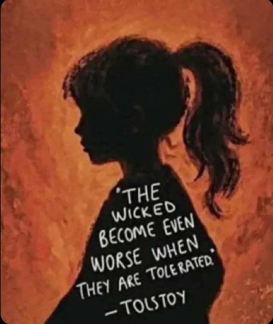 The wicked become even worse when they are tolerated. – Tolstoy