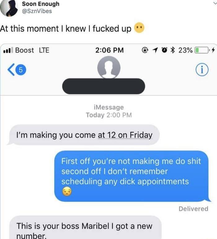 Soon Enough b Sznvibes At this moment knew fucked up il Boost LTE 206 PM 193 230 o iMessage Today 200 PM Im making you come at 12 on Friday First off youre not making me do shit second off dont remember scheduling any dick appointment Delivered This is your boss Maribel got a new number