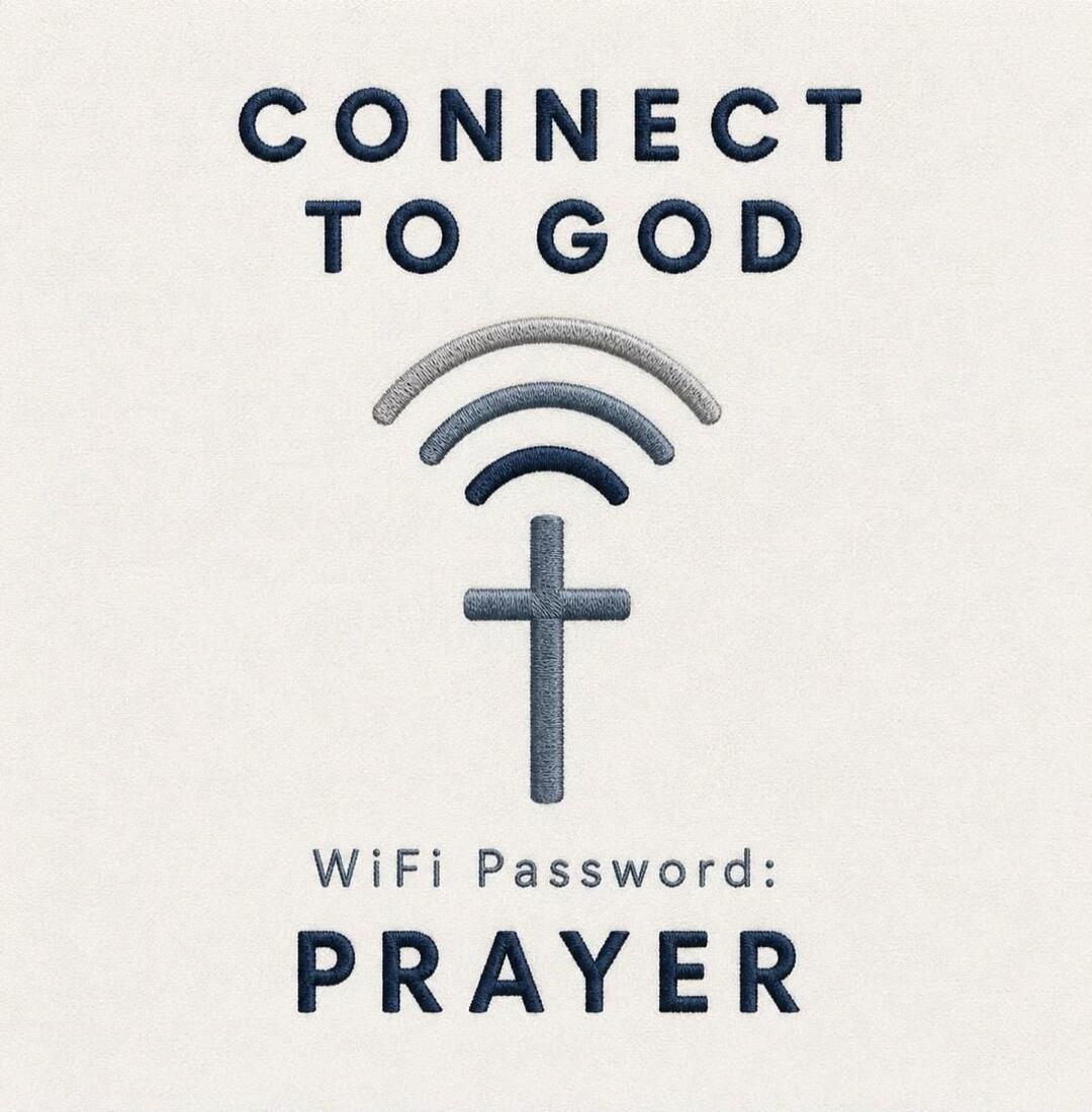 CONNECT TO GOD WiFi Password: PRAYER