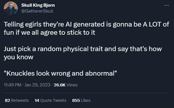 s B GathererSkull RCUGECEER GENEVAFECUETE I CL EEF GLGELEY N Ko g fun if we all agree to stick to it Just pick a random physical trait and say thats how you know R QUINES GGG EEL LT Bl M 3 266K Views 82Retwests 14 Quote Tweets 855 Likes