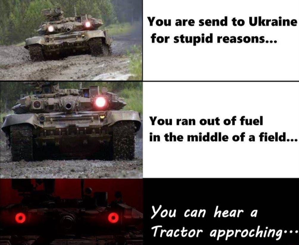 You are send to Ukraine for stupid reasons You can hear a Tractor approching