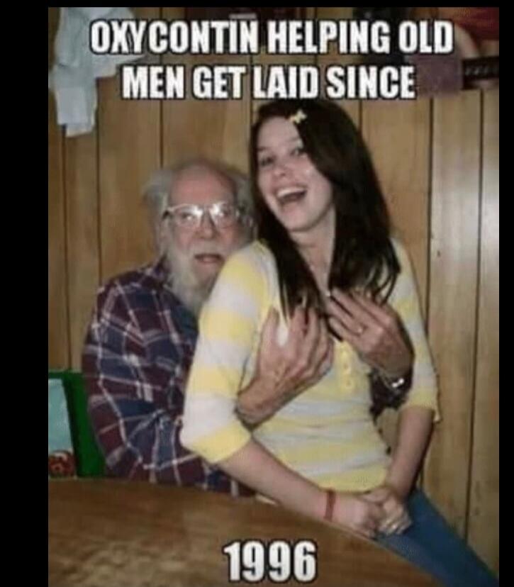 OXYCONTIN HELPING OLD MEN GET LAID SINCE 1996