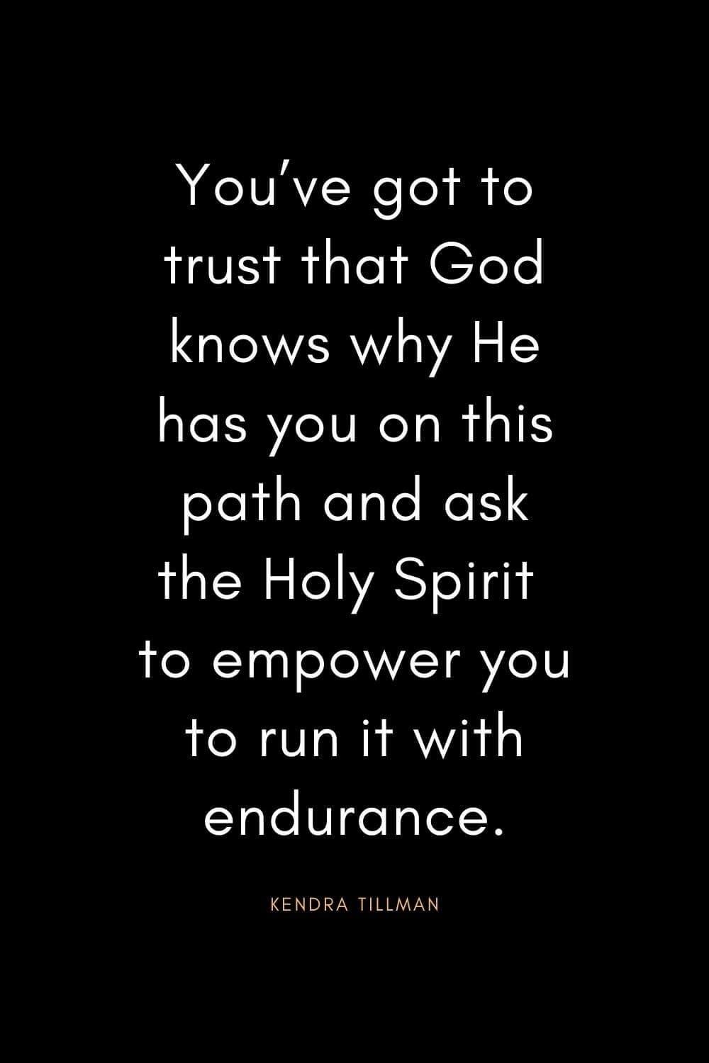 Youve got to OV W ale M TeYe knows why He has you on this oYeiaWelale el the Holy Spirit tfo empower you to run it with endurance KENDRA TILLMAN