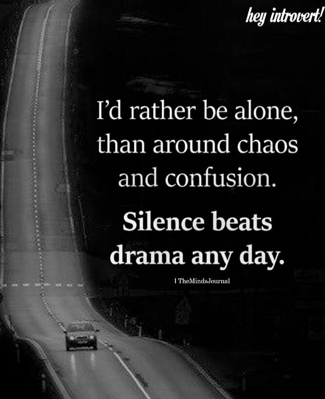 hey introvert!
I'd rather be alone, than around chaos and confusion.
Silence beats drama any day.
I TheMindsJournal