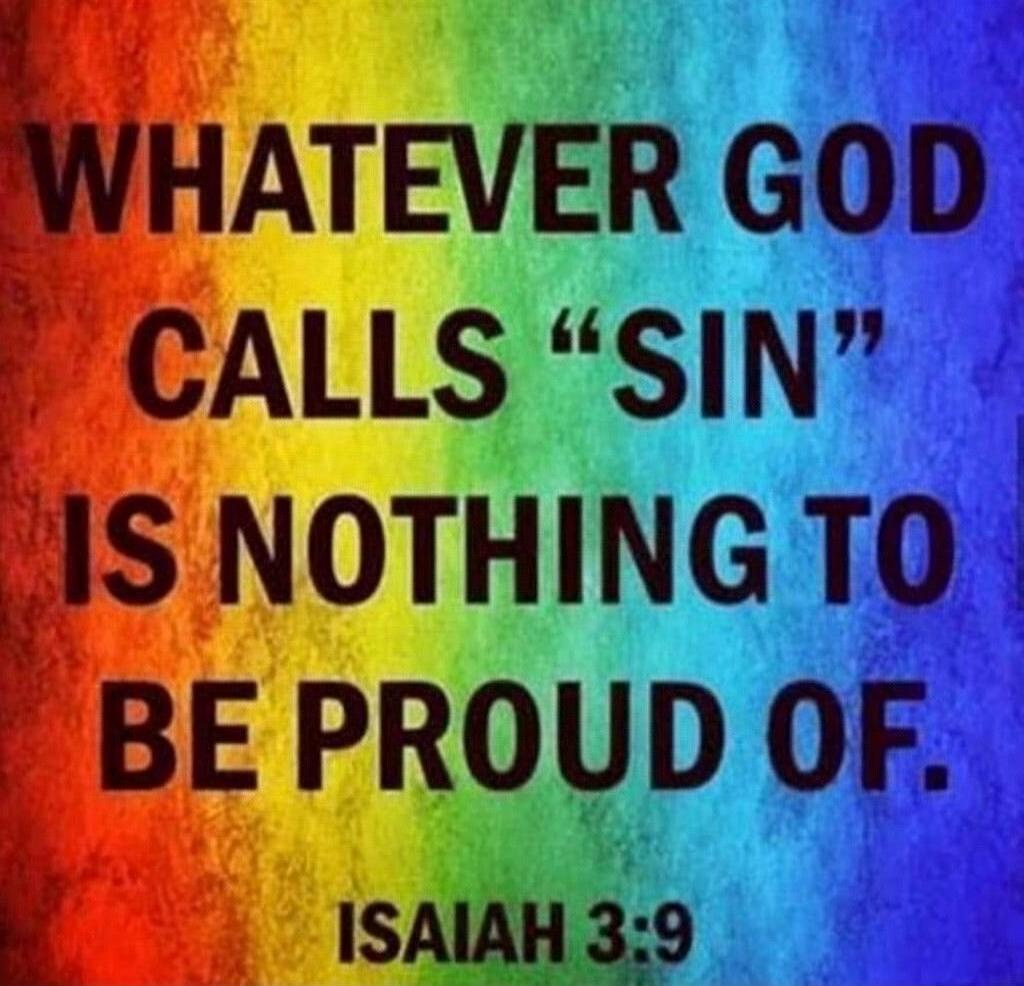 WHATEVER GOD CALLS 'SIN' IS NOTHING TO BE PROUD OF. ISAIAH 3:9