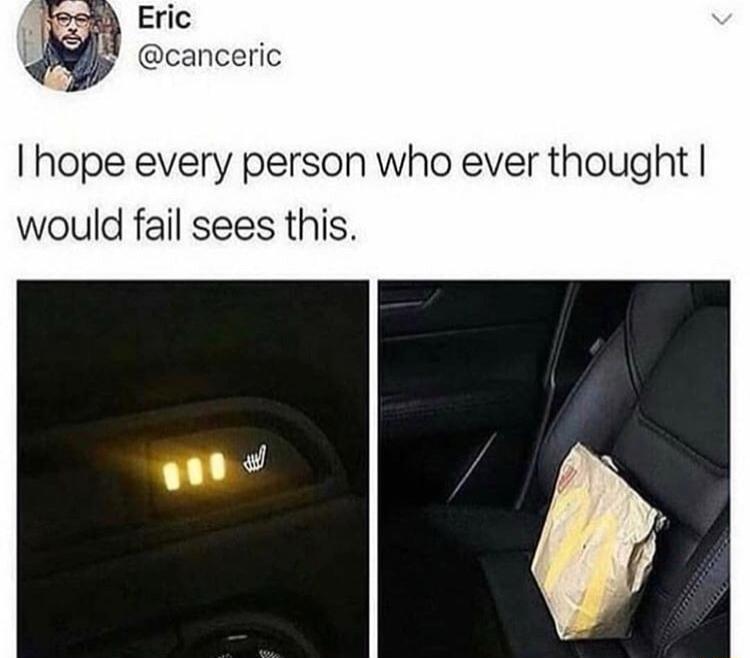 Eric canceric I hope every person who ever thought would fail sees this