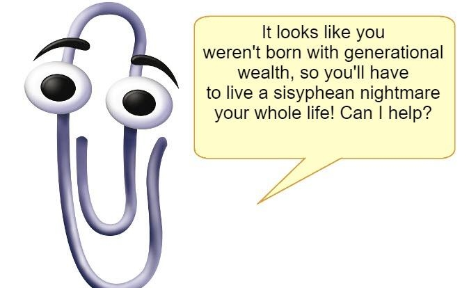 It looks like you werent born with generational wealth so youll have to live a sisyphean nightmare your whole life Can help