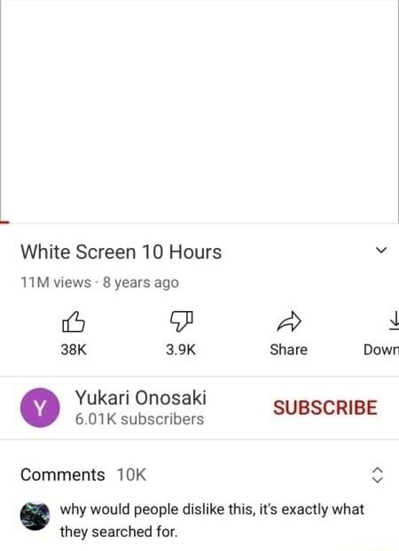 White Screen 10 Hours 11M views 8 years ago 6 d 38K 39K Share Down Yukari Onosaki 601K subscribers SUBSCRIBE Comments 10K why would people dislike this its exactly what they searched for