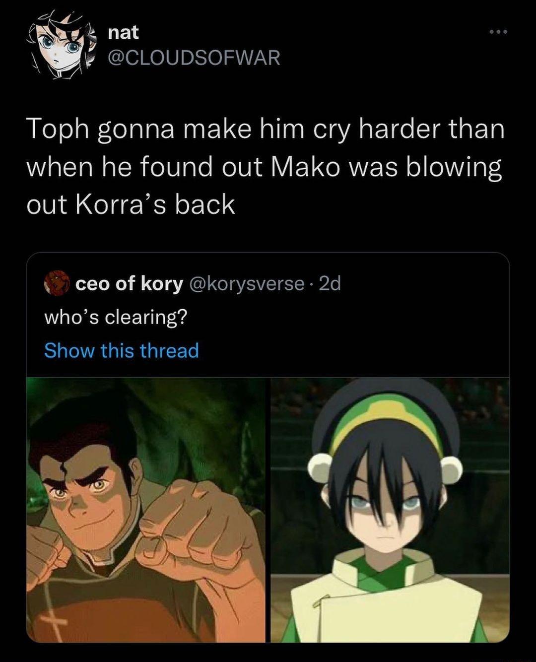 of g nat y CLOUDSOFWAR Toph gonna make him cry harder than WialTaWalR eVale eIV lY EEL e RWE TN ol eVilo T out Korras back ceo of kory korysverse 2d whos clearing SRR IEETe