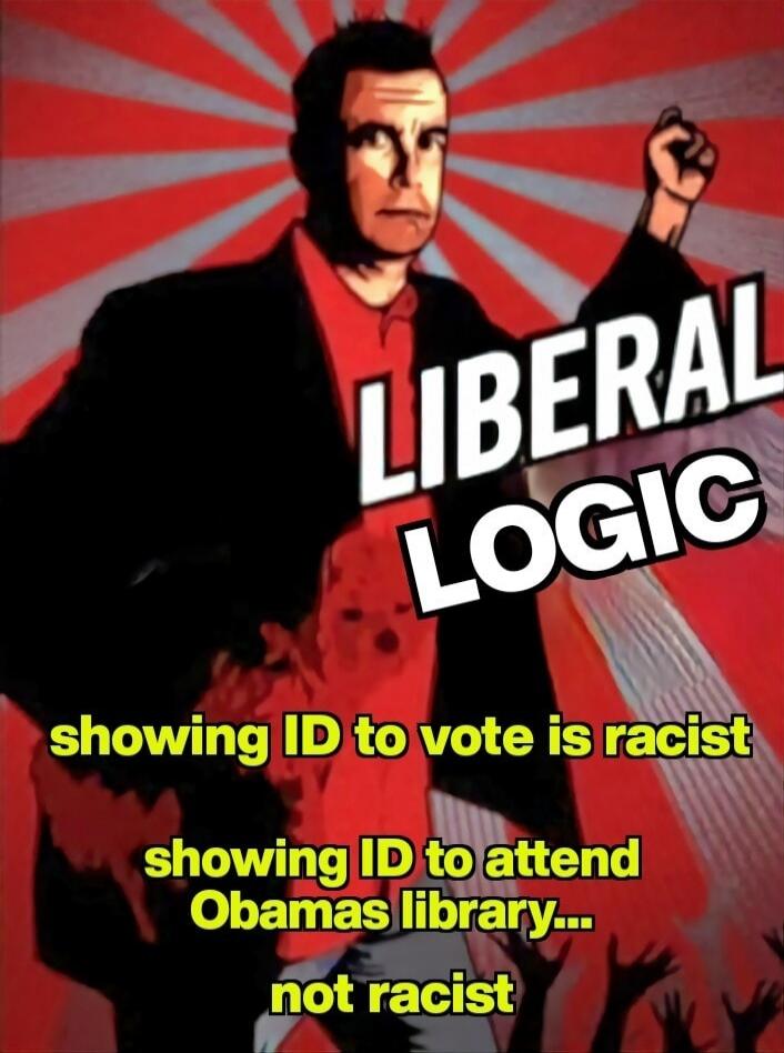 LIBERAL LOGIC showing ID to vote is racist showing ID to attend Obamas library... not racist