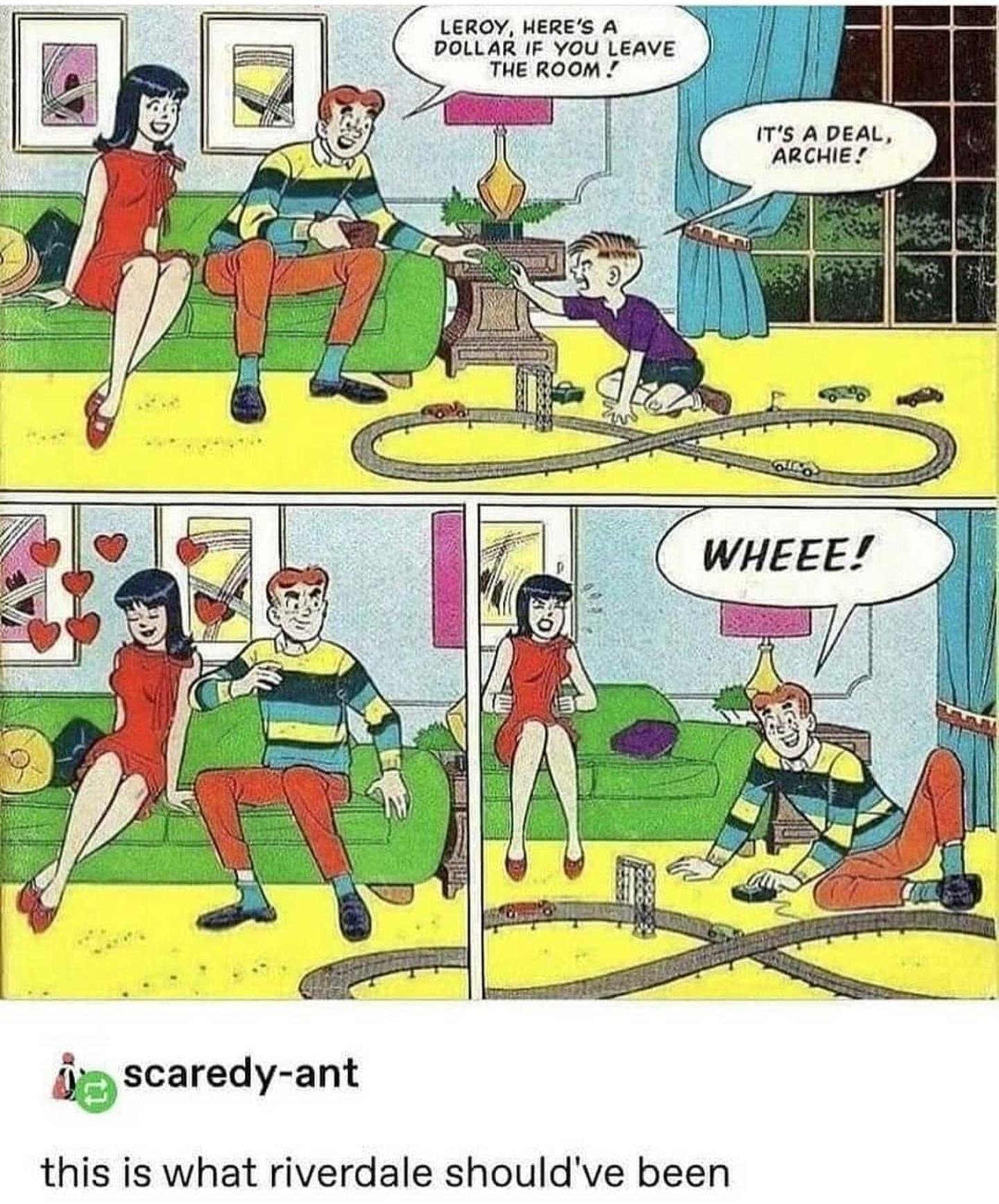 LEROY HERES A POLLAR IF YOU LEAVE THE ROOM J i ITS A DEAL ARCHIE iz scaredy ant this is what riverdale shouldve been