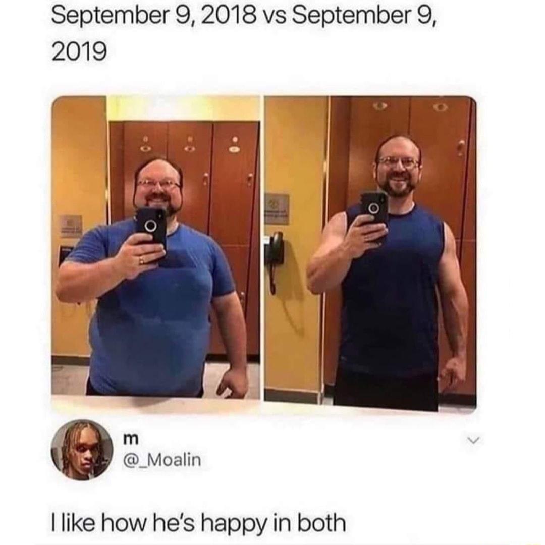 September 9 2018 vs September 9 2019 m _Moalin like how hes happy in both