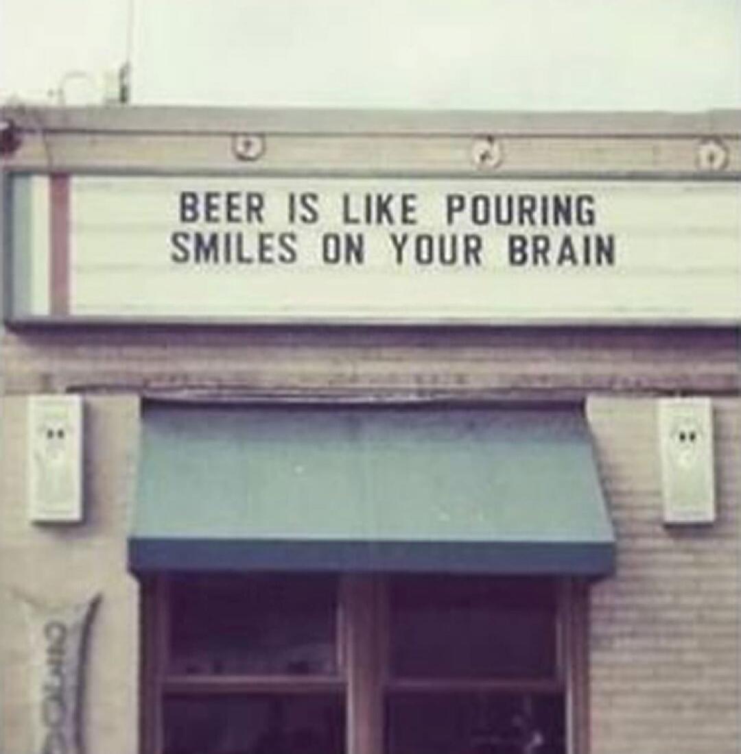 BEER IS LIKE POURING SMILES ON YOUR BRAIN