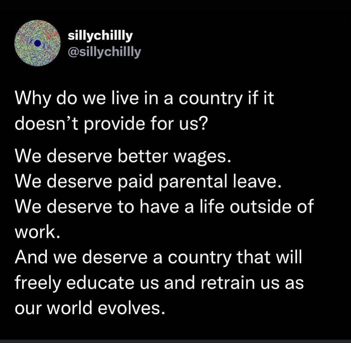 sillychillly sillychillly Why do we live in a country if it doesnt provide for us LUENCEEEIVEN Il CIQWETCR We deserve paid parental leave LY EREVER G EVCE N CRo T e Nl work And we deserve a country that will LCEVAT VI AT Ta T NI NVER E our world evolves