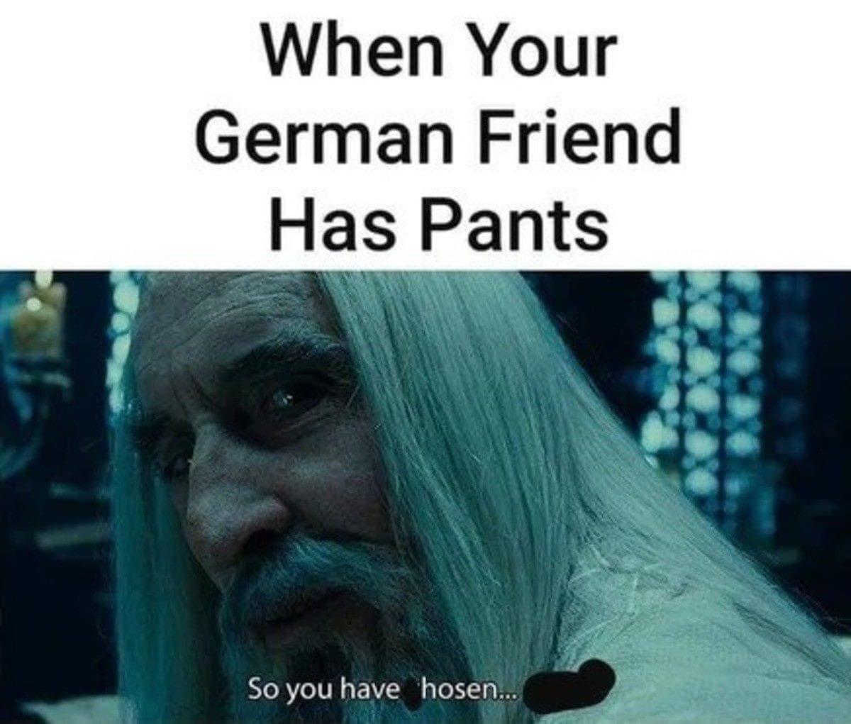 When Your German Friend Has Pants Soyou have hosen