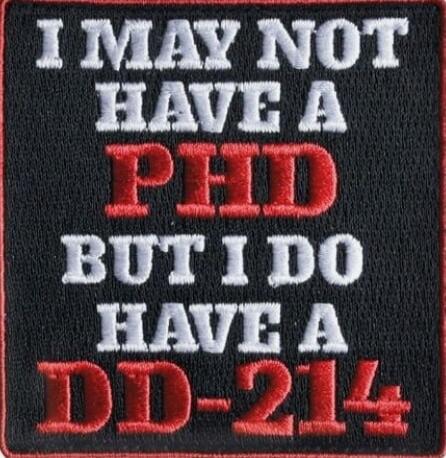 I MAY NOT HAVE A PHD BUT I DO HAVE A DD-214