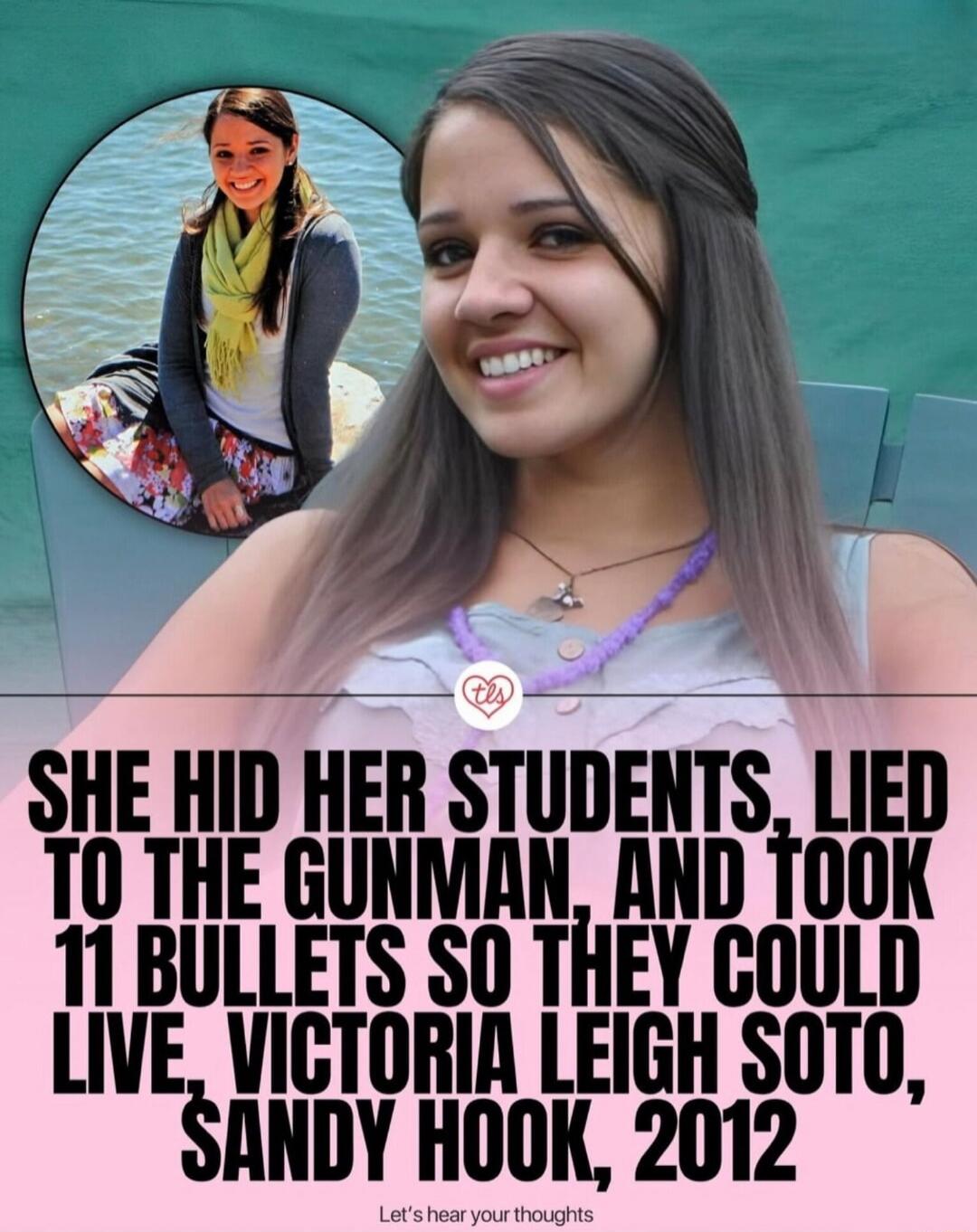 SHE HID HER STUDENTS, LIED TO THE GUNMAN, AND TOOK 11 BULLETS SO THEY COULD LIVE, VICTORIA LEIGH SOTO, SANDY HOOK, 2012