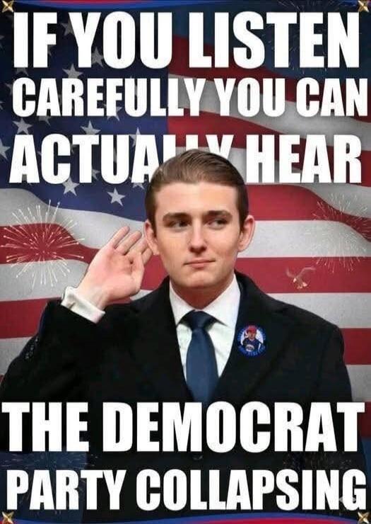 IF YOU LISTEN CAREFULLY YOU CAN ACTUALLY HEAR THE DEMOCRAT PARTY COLLAPSING