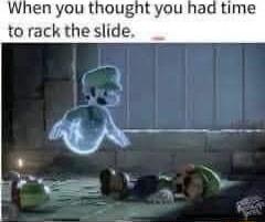 When you thought you had time to rack the slide