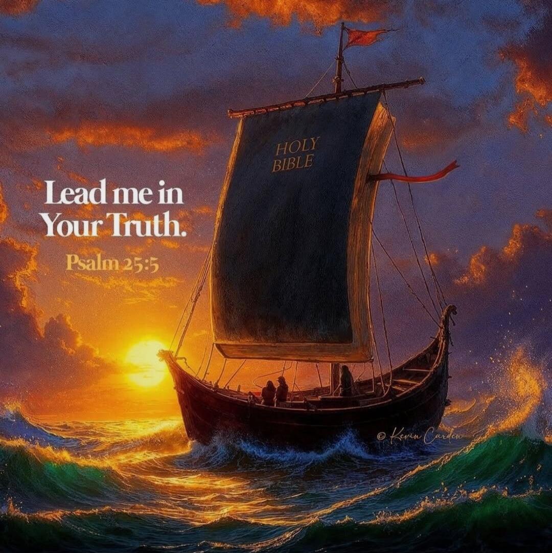 Lead me in Your Truth, Psalm 25:5
HOLY BIBLE