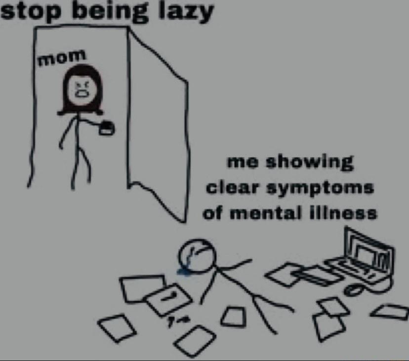 stop being lazy mom me showing clear symptoms of mental iliness