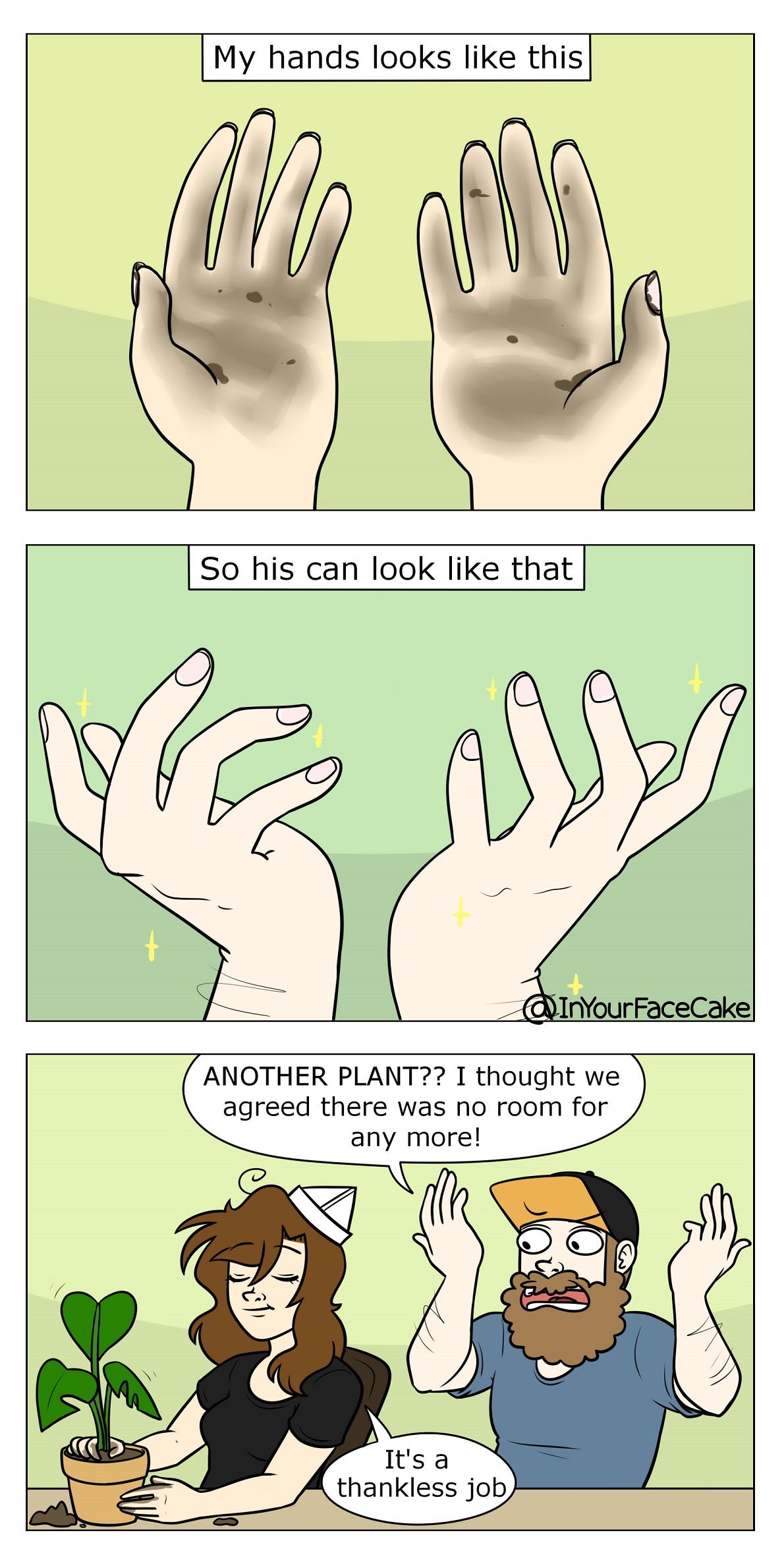 My hands looks like this So his can look like that ANOTHER PLANT I thought we agreed there was no room for any more