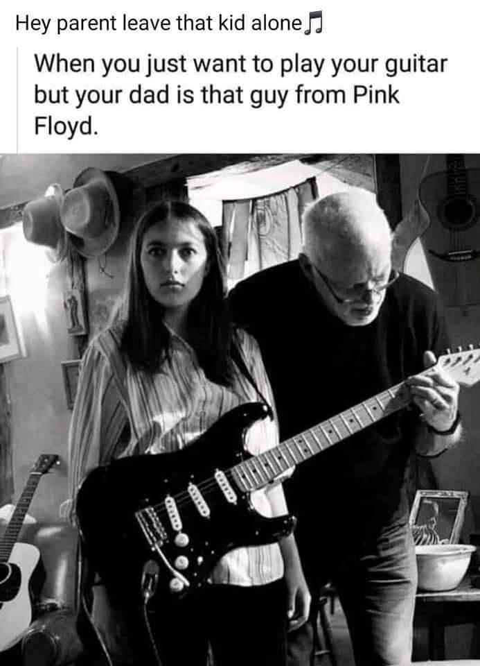 Hey parent leave that kid alone When you just want to play your guitar but your dad is that guy from Pink Floyd