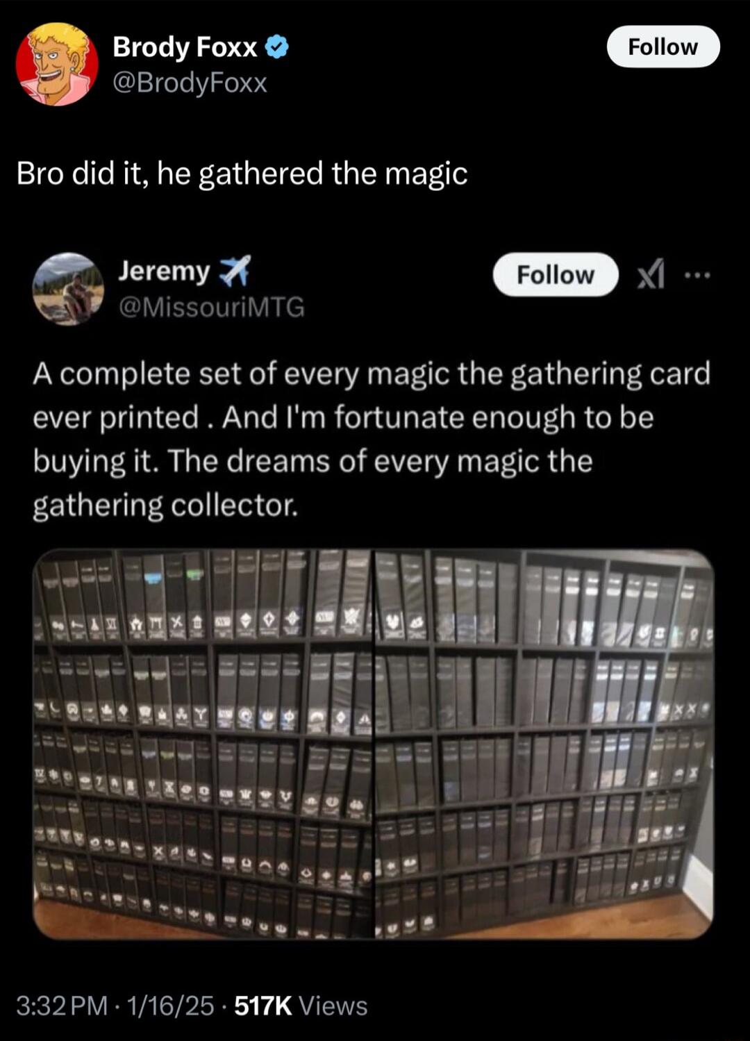 Brody Foxx BrodyFoxx Bro did it he gathered the magic gvmemyx m M MissouriMTG A complete set of every magic the gathering card ever printed And Im fortunate enough to be buying it The dreams of every magic the gathering collector 332PM 11625 517K Views