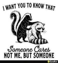 I WANT YOU TO KNOW THAT Someone Cares NOT ME, BUT SOMEONE