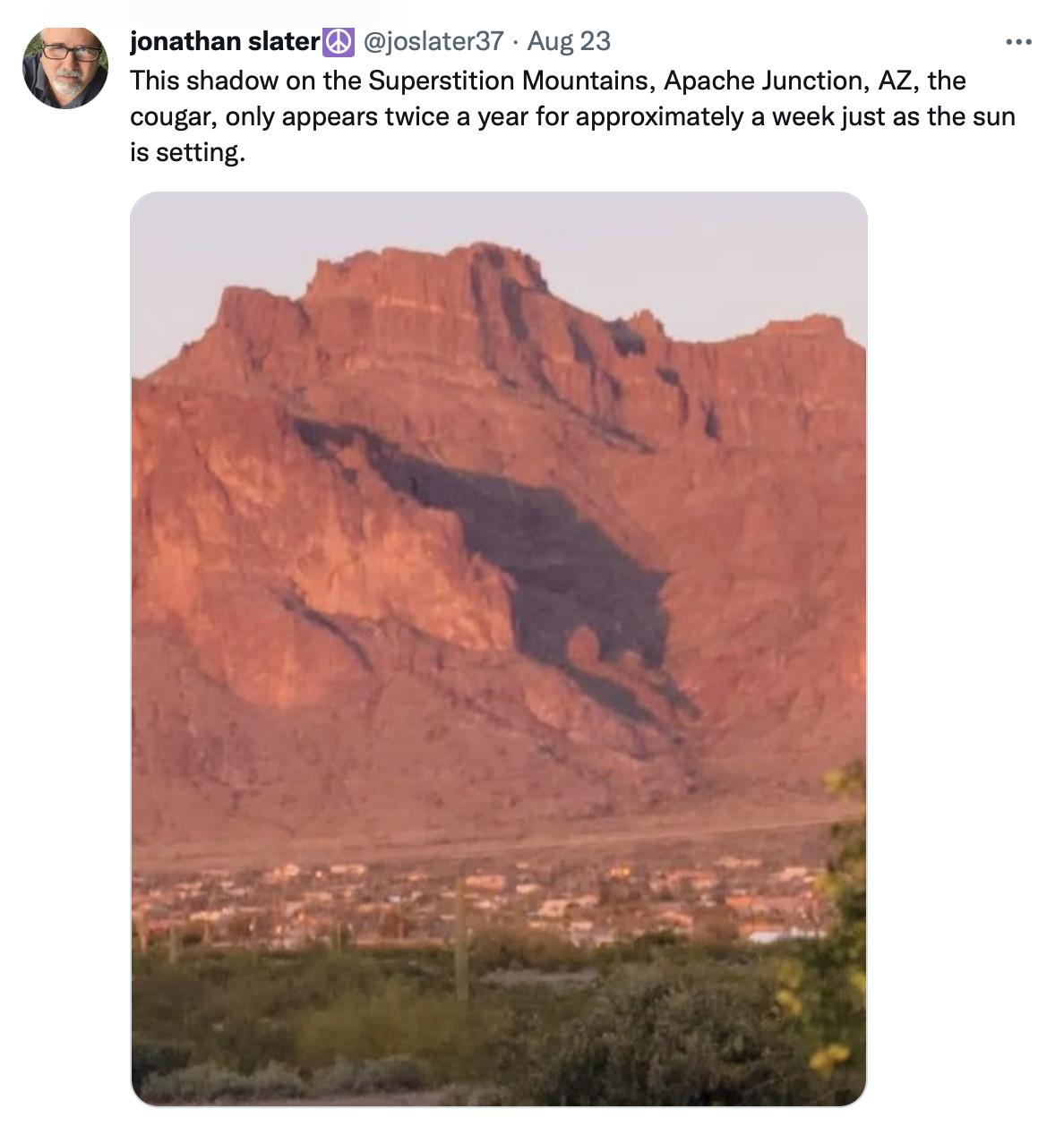 jonathan slatere joslaterd Aug 23 This shadow on the Superstition Mountains Apache Juncion AZ the cougar only appears twice a year for approximately a week ust as the sun s setting
