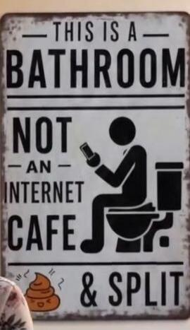 THIS IS A BATHROOM NOT AN INTERNET CAFE & SPLIT