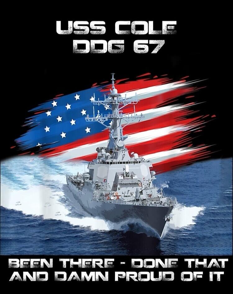 USS COLE DDG 67 BEEN THERE - DONE THAT AND DAMN PROUD OF IT