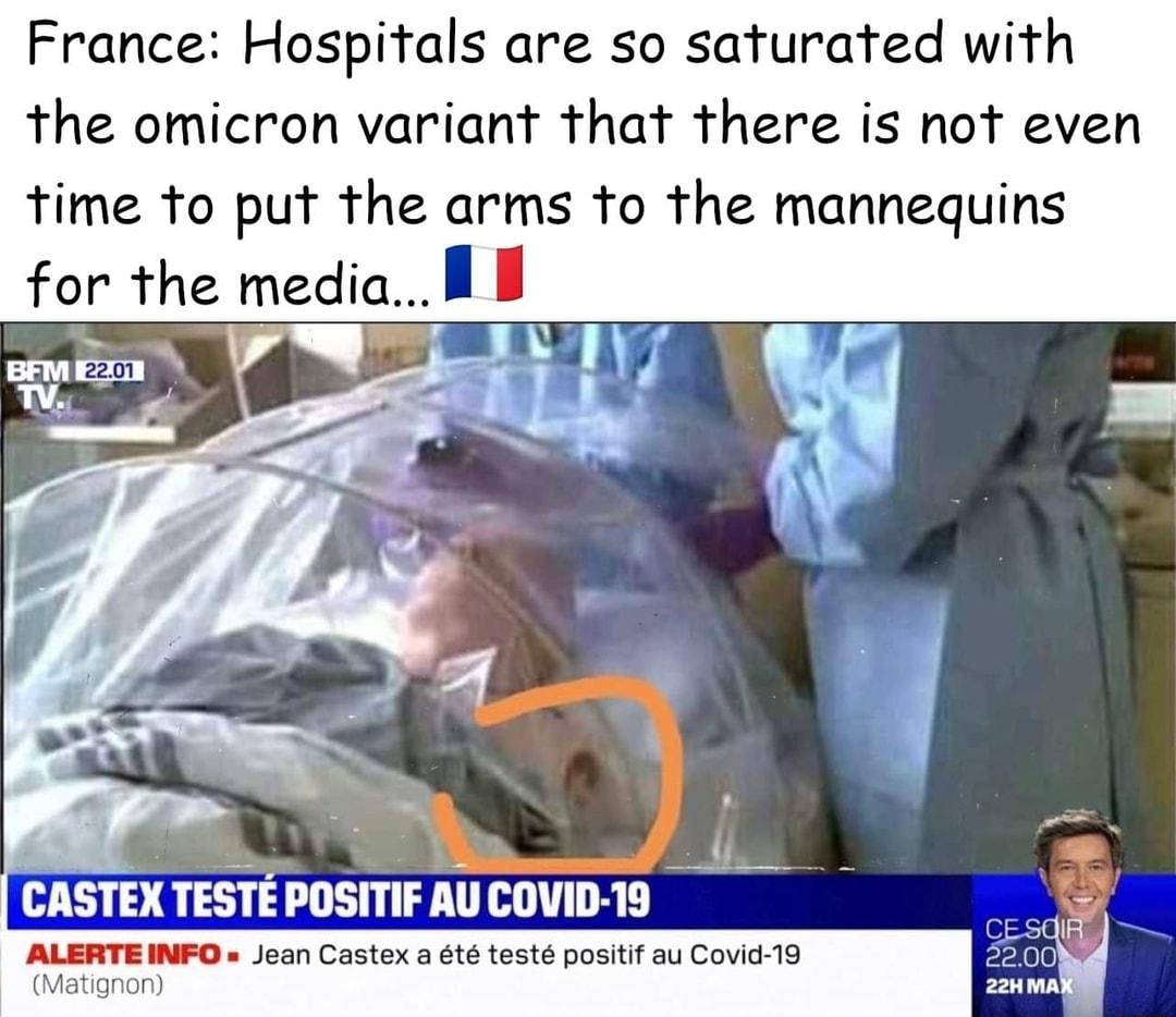 France Hospitals are so saturated with the omicron variant that there is not even time to put the arms to the mannequins for the media I l ASTEX TESTE POSITIF AU COVID 19 ALERTE INFO Jean Castex a t test positif au Covid 19 Matignon