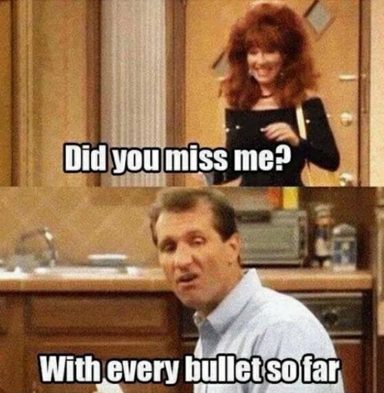 l Did you mlss me o Withevery bulletsofar