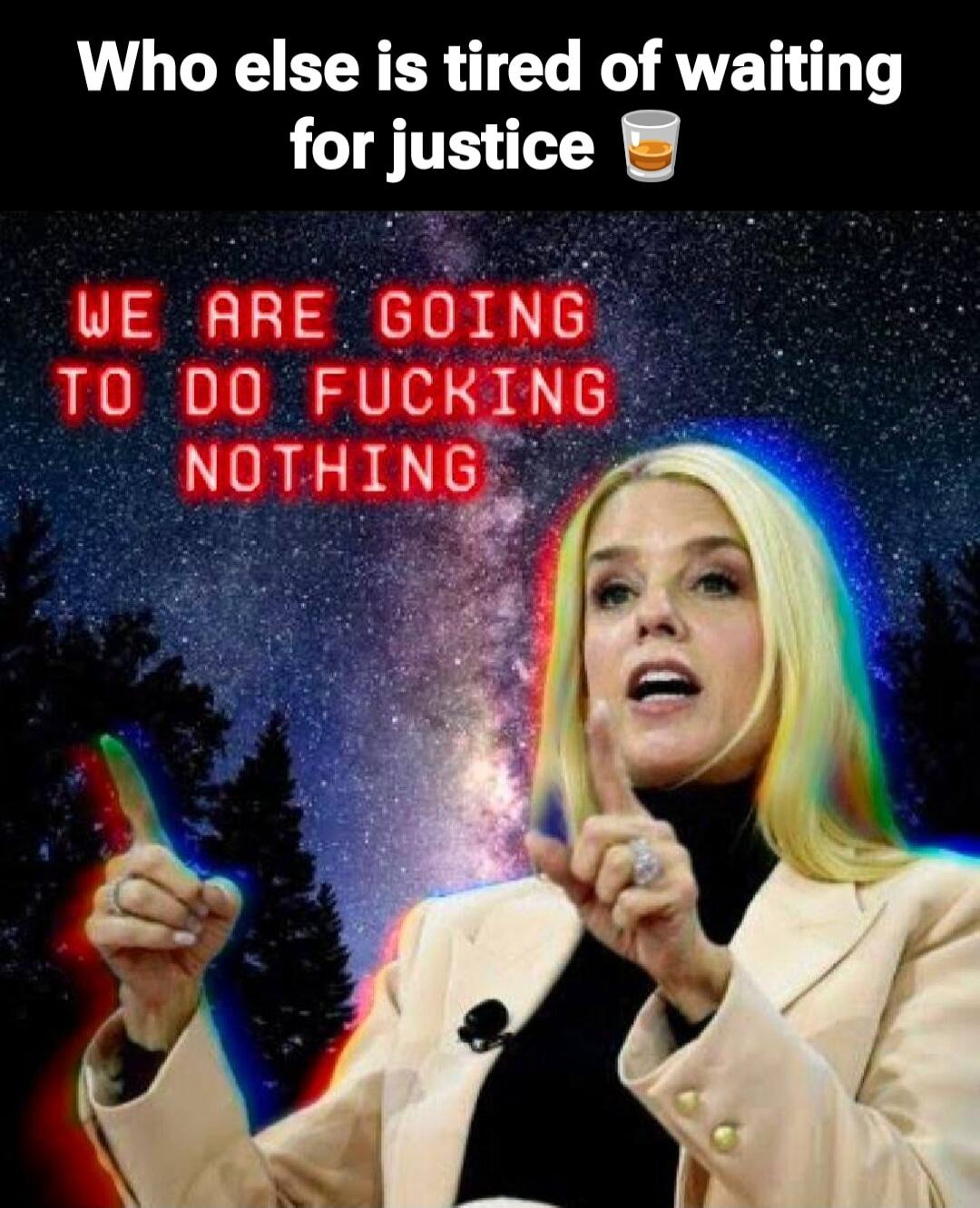 Who else is tired of waiting for justice 🍺\nWE ARE GOING TO DO NOTHING