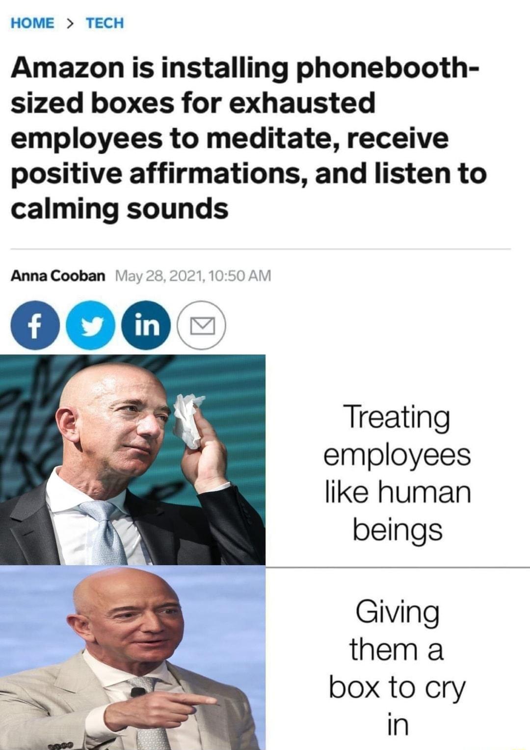 HOME TECH Amazon is installing phonebooth sized boxes for exhausted employees to meditate receive positive affirmations and listen to calming sounds Anna Cooban May 282021 1050 AM Treating employees like human beings Giving them a box to cry in