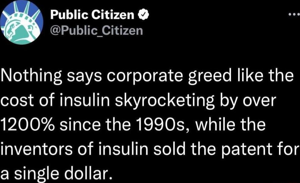 Public Citizen Public_Citizen Nothing says corporate greed like the cost of insulin skyrocketing by over 1200 since the 1990s while the inventors of insulin sold the patent for a single dollar
