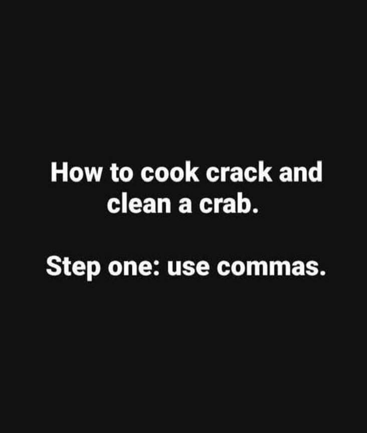 How to cook crack and clean a crab. Step one: use commas.