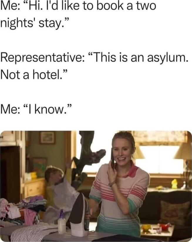 Me Hi Id like to book a two nights stay Representative This is an asylum Not a hotel