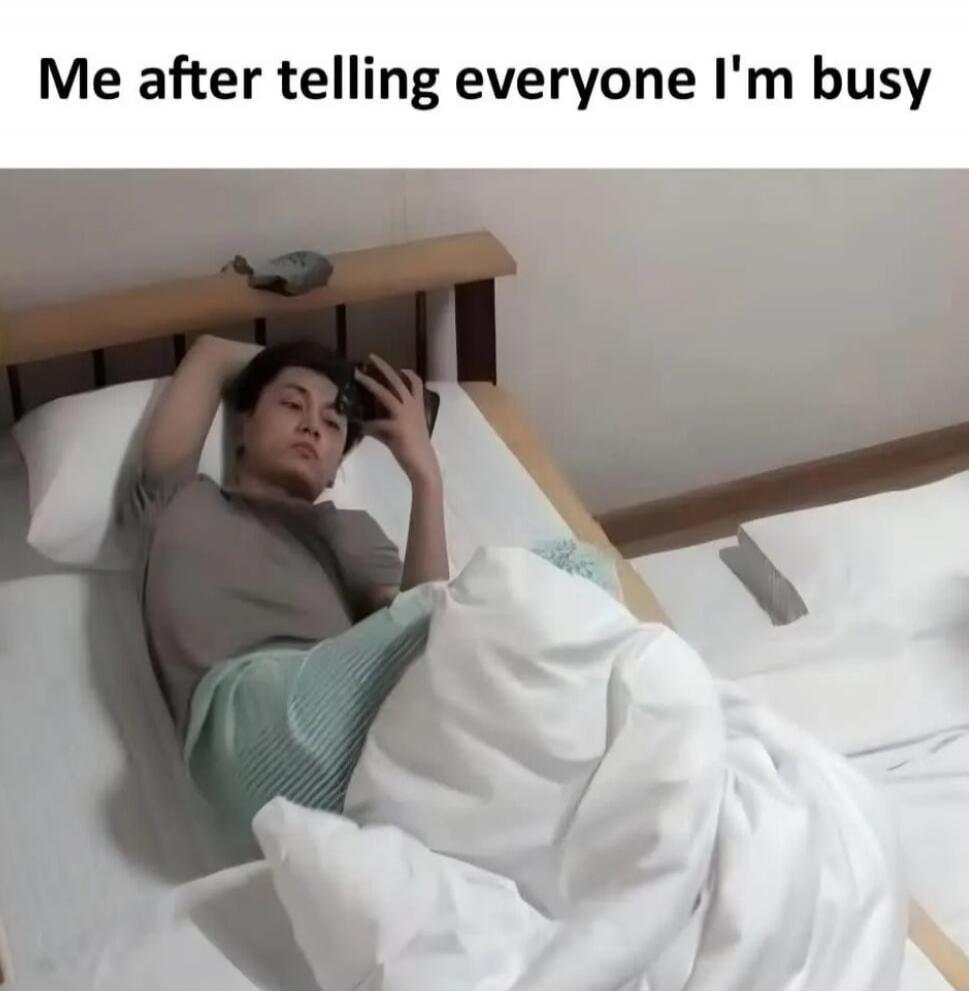 Me after telling everyone I'm busy