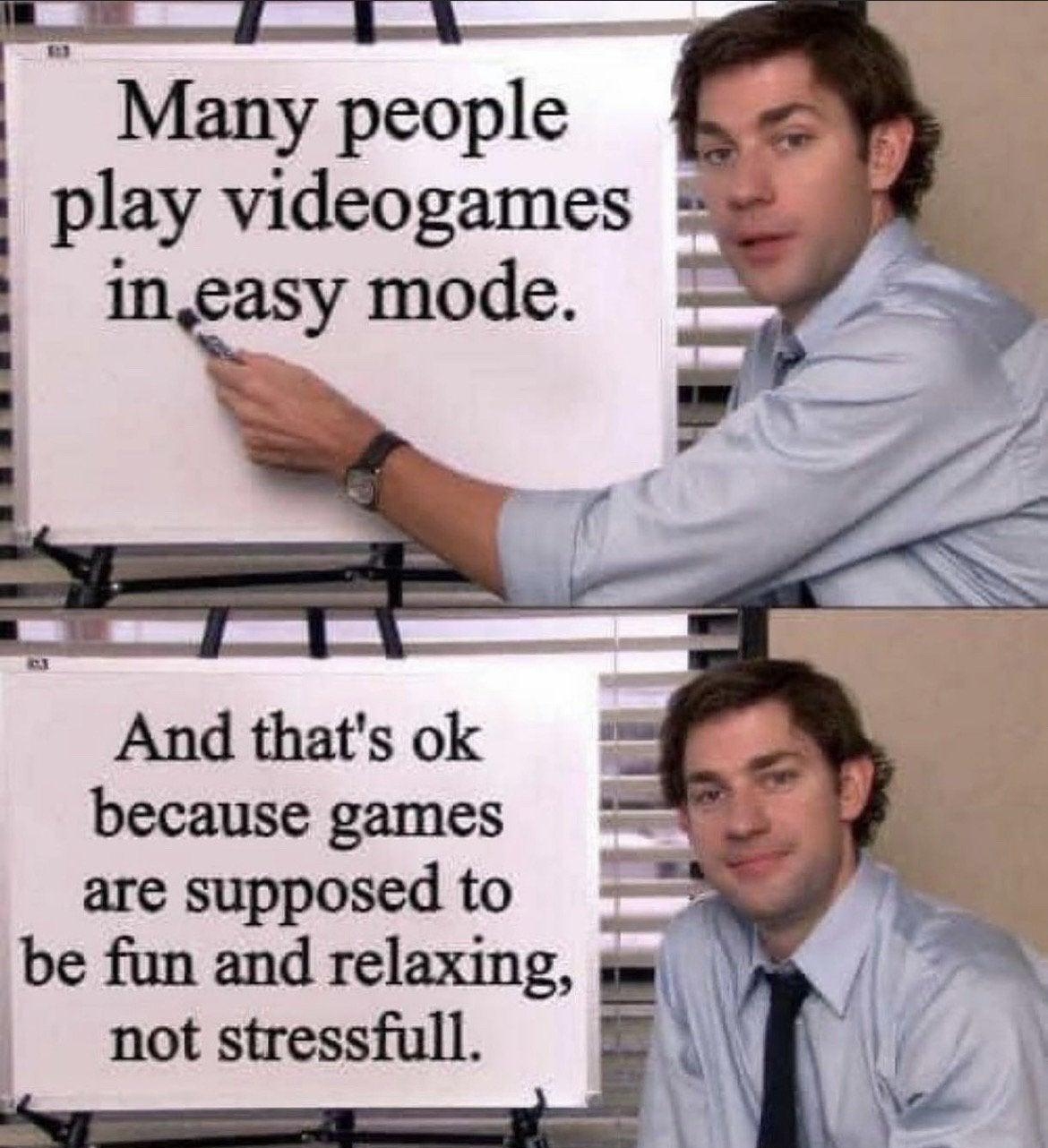 Many people play videogames g ingasy mode e n And thats ok because games are supposed to