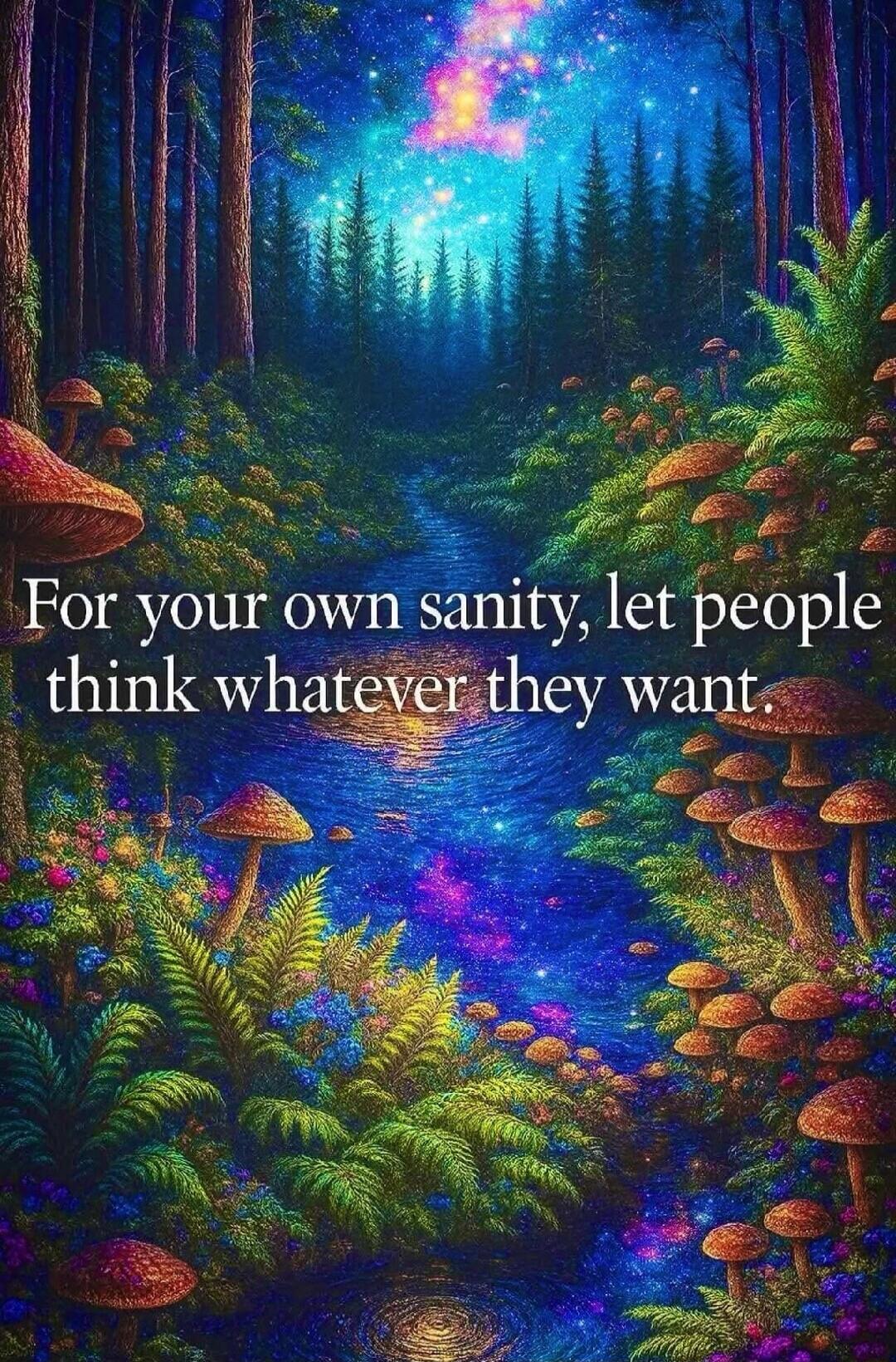 For your own sanity, let people think whatever they want.