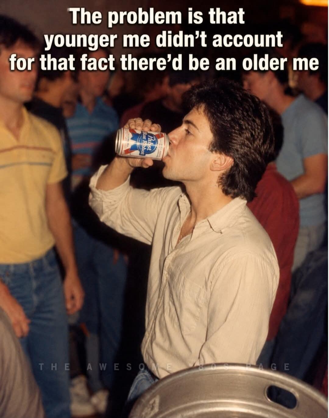 The problem is that younger me didn't account for that fact there'd be an older me. THE AWESOME 80S PAGE.