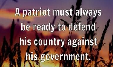 A patriot must always be ready to defend his country against his government.