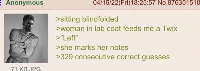 Anonymous 041522rFn182597 No8763519510 sitting blindfolded woman in lab coat feeds me a Twix Left she marks her notes 329 consecutive correct guesses 71 KB IPG