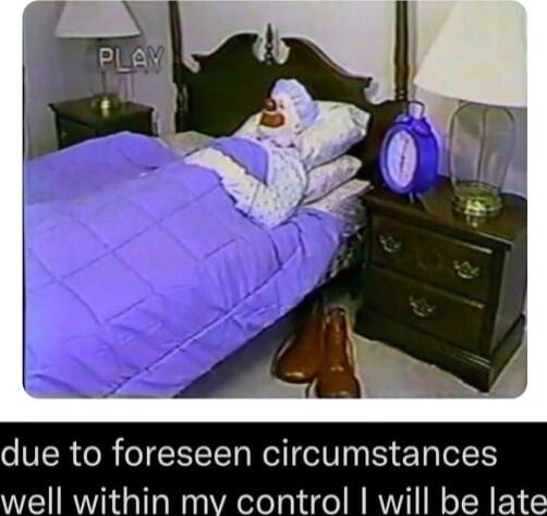 due to foreseen circumstances well within mv control will be late